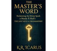 The Master’s Word: Reclaiming the Divine Spark in Manly P. Hall’s The Lost Keys of Freemasonry