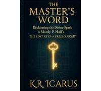 The Master’s Word: Reclaiming the Divine Spark in Manly P. Hall’s The Lost Keys of Freemasonry