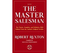 The Master Salesman: The Classic, Complete, and Definitive 1922 Edition, from the Author's Original Version.