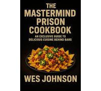 The Mastermind Prison Cookbook: An Exclusive Guide to Delicious Cuisine Behind Bars