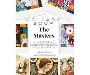 The Masters by Collage Soup | Collage Paper Book Inspired by Chagall, Kahlo, Matisse & Da Vinci for Journals & Mixed Media: A collage paper collection ... masters to cut up, tear up and stick on.
