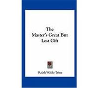 The Master's Great But Lost Gift Trine, Ralph Waldo (Auteur)