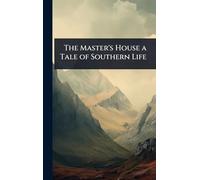The Master's House a Tale of Southern Life