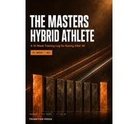 The Masters Hybrid Athlete: A 16-Week Training Log for Fitness Racing After 40 - Age-Group Benchmarks, Recovery You Can Actually Measure, and Joint-Sparing Progressions for Every Station