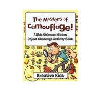 The Masters Of Camouflage! A Kid's Ultimate Hidden Object Challenge Activity Book
