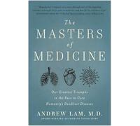The Masters of Medicine: Our Greatest Triumphs in the Race to Cure Humanity's Deadliest Diseases