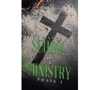 The Master's School Of Ministry Phase I