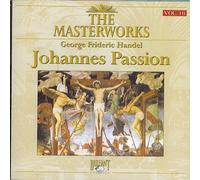 The Masterworks Vol. 16: Handel Johannes Passion (UK Import)