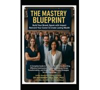 The Mastery Blueprint, Build Your Brand Speak with Impact Reinvent Your Career & Create Lasting Wealth Passive Income Strategies for the Digital Age ... Effective Communication, Public Speaking,