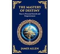 The Mastery of Destiny: Keys to Personal Growth and Empowerment (Large Print Deluxe Edition For Easy Reading)
