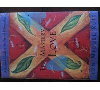 The Mastery of Love: A Practical Guide to the Art of Relationship