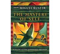 The Mastery of Self: A Toltec Guide to Personal Freedom