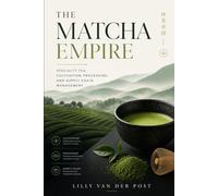 The Matcha Empire: Specialty Tea Cultivation, Processing, and Supply Chain Management