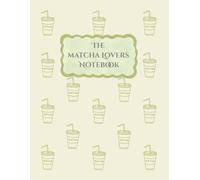 The Matcha Lovers Notebook: A Lined Journal for Everyday Writing, Creative Thoughts, and Daily Notes