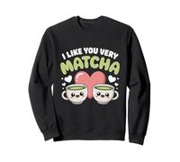 Thé Matcha Proverbe Thé Vert I Like You Very Matcha Sweatshirt