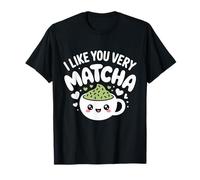 Thé Matcha Proverbe Thé Vert I Like You Very Matcha T-Shirt