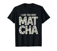 Thé Matcha Proverbe Thé Vert I Like You Very Matcha T-Shirt