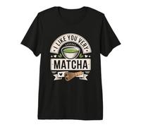 Thé Matcha Proverbe Thé Vert I Like You Very Matcha T-Shirt Haut de Gamme