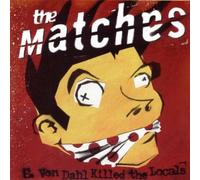 The Matches - E. Von Dahl Killed The Locals