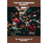 The Matchmaking Market: The New Economics Of Allocation