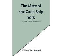 The Mate Of The Good Ship York; Or, The Ship's Adventure
