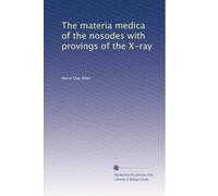 The materia medica of the nosodes with provings of the X-ray. no. 8