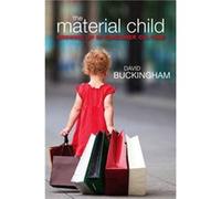 The Material Child by Buckingham & David Institute of Education & University of London Buckingham David Institute of Education University of London (Auteur)