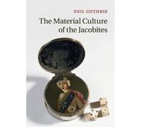 The Material Culture Of The Jacobites
