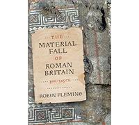The Material Fall of Roman Britain, 300-525 CE