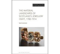 The Material Landscapes of Scotlands Jewellery Craft 17801914 by Laurenson & Sarah National Museums Scotland & UK Laurenson Sarah National Museums Scotland UK (Auteur)