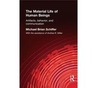 The Material Life of Human Beings by Michael Brian Schiffer Andrea R. Miller, Michael Brian Schiffer (Auteur)