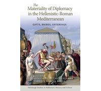 The Materiality of Diplomacy in the Hellenistic-Roman Mediterranean: Gifts, Bribes, Offerings