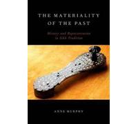 The Materiality of the Past: History and Representation in Sikh Tradition NEUF