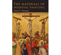 The Materials of Medieval Painting: The Materials and Techniques of Medieval Painting