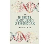 The Maternal Genetic Lineages of Ashkenazic Jews by Kevin Alan Brook Kevin Alan Brook (Auteur)