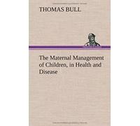 The Maternal Management Of Children, In Health And Disease