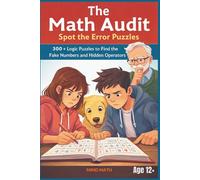 The Math Audit - Spot the Error Puzzles - Logic Puzzles to Find the Fake Numbers and Hidden Operators: Engaging Mental Arithmetic and Logical Auditing Puzzles to Support Cognitive Health and Memory