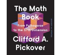 The Math Book: From Pythagoras to the 57th Dimension