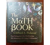 The Math Book: From Pythagoras to the 57th Dimension, 250 Milestones in the History of Mathematics