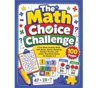 The Math Choice Challenge: Fun Math Activities with Mazes, Roman Numerals, Number Puzzles, 2 Truths and 1 Lie, and Would You Rather Challenges for Grades 2-4