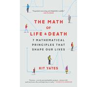 The Math of Life and Death: 7 Mathematical Principles That Shape Our Lives