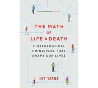The Math of Life and Death: 7 Mathematical Principles That Shape Our Lives