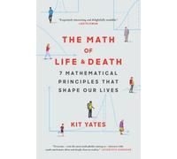 The Math of Life and Death: 7 Mathematical Principles That Shape Our Lives
