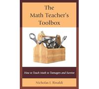 The Math Teacher's Toolbox: How to Teach Math to Teenagers and Survive