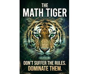 The math tiger: don't suffer the rules,dominate them