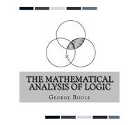 The Mathematical Analysis of Logic: Being an Essay Towards a Calculus of Deductive Reasoning