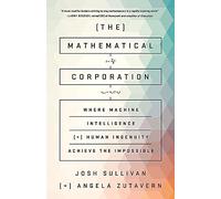 The Mathematical Corporation: Where Machine Intelligence and Human Ingenuity Achieve the Impossible