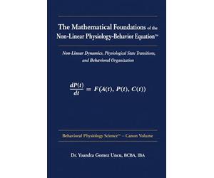 The Mathematical Foundations of the Non-Linear Physiology-Behavior Equation™: Non-Linear Dynamics, Physiological State Transitions, and Behavioral Organization