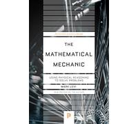 The Mathematical Mechanic: Using Physical Reasoning to Solve Problems