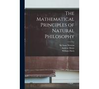 The Mathematical Principles Of Natural Philosophy